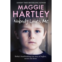 Nobody Loves Me: Bobby’s true story of neglect, secrets and abuse