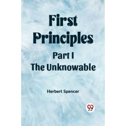First PrinciplesPart I.-The Unknowable (Edition2023)
