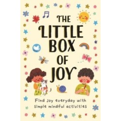 The Little Box of Joy: Find Joy Everyday with Simple Mindful Activities