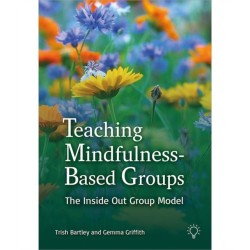Teaching Mindfulness-Based Groups: The Inside Out Group Model