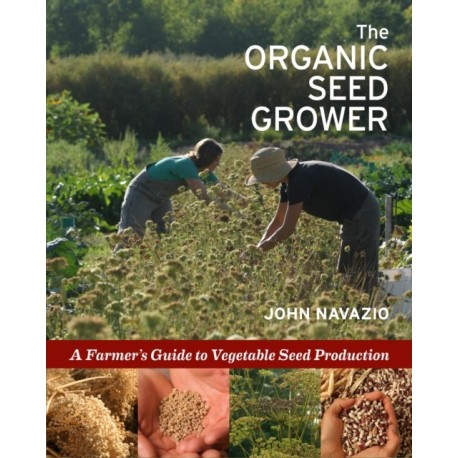 The Organic Seed Grower: A Farmer's Guide to Vegetable Seed Production