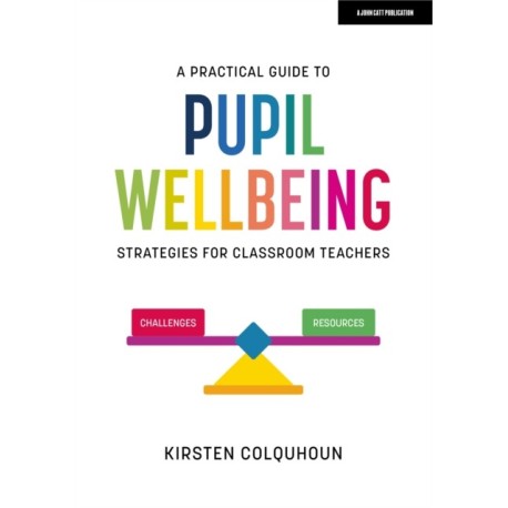 A Practical Guide to Pupil Wellbeing: Strategies for classroom teachers