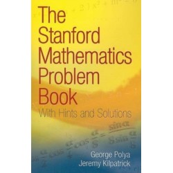 The Stanford Mathematics Problem Book: With Hints and Solutions