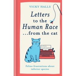 Letters to the Human Race… from the cat: Feline frustrations about inferior species
