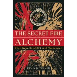 The Secret Fire of Alchemy: Kriya Yoga, Kundalini, and Shamanism