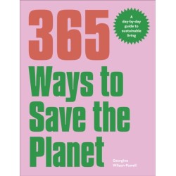 365 Ways to Save the Planet: A Day-by-day Guide to Sustainable Living