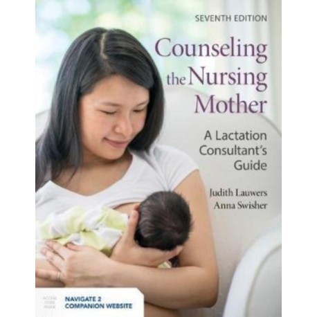 Counseling the Nursing Mother: a Lactation Consultant's Guide: A Lactation Consultant's Guide