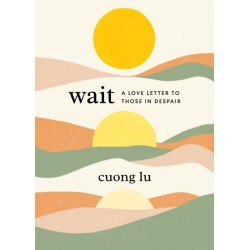 Wait: A Love Letter to Those in Despair