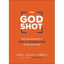 The God Shot – 100 Snapshots of God`s Character in Scripture: 100 Snapshots of God's Character in Scripture