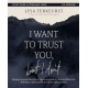 I Want to Trust You, but I Don't Bible Study Guide plus Streaming Video: Moving Forward When You’re Skeptical of Others, Afraid of What God Will Allow, and Doubtful of Your Own Discernment