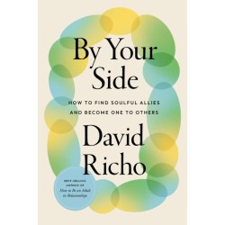 By Your Side: How to Find Soulful Allies and Become One to Others