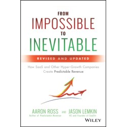 From Impossible to Inevitable: How SaaS and Other Hyper-Growth Companies Create Predictable Revenue