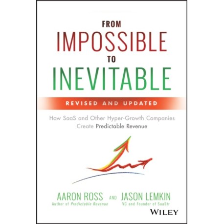 From Impossible to Inevitable: How SaaS and Other Hyper-Growth Companies Create Predictable Revenue