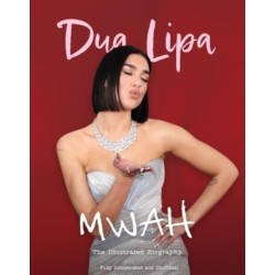 Mwah - Dua Lipa: The Illustrated Biography