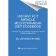 Instant Pot Miracle Mediterranean Diet Cookbook: 100 Simple and Tasty Recipes Inspired by One of the World's Healthiest Diets