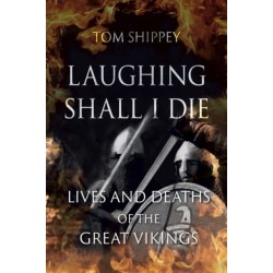 Laughing Shall I Die: Lives and Deaths of the Great Vikings