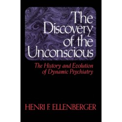 The Discovery Of The Unconscious: The History And Evolution Of Dynamic Psychiatry