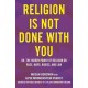 Religion Is Not Done with You: Or, the Hidden Power of Religion on Race, Maps, Bodies, and Law