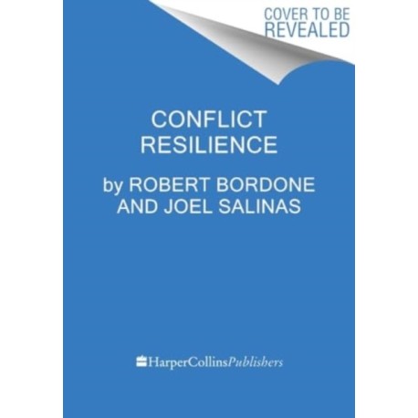 Conflict Resilience: Negotiating Disagreement Without Giving Up or Giving In