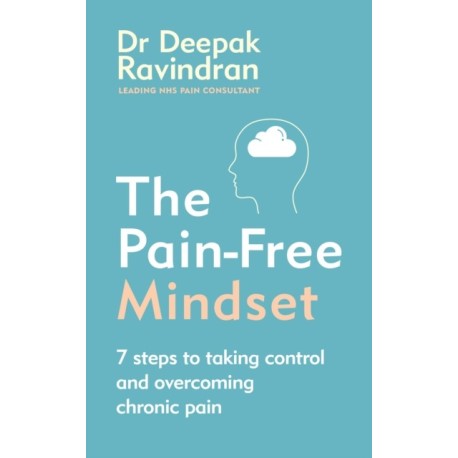 The Pain-Free Mindset: 7 Steps to Taking Control and Overcoming Chronic Pain
