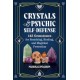 Crystals for Psychic Self-Defense: 145 Gemstones for Banishing, Binding, and Magickal Protection