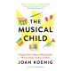 The Musical Child: Using the Power of Music to Raise Children Who are Happy, Healthy, and Whole