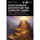 Event-Database Architecture for Computer Games: Volume 1, Software Architecture and the Software Production Process