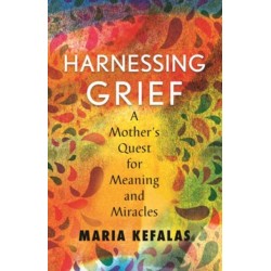 Harnessing Grief: A Mother's Quest for Meaning and Miracles