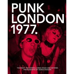 1977 Punk London: The Roxy, The Vortex, Kings Road and Beyond