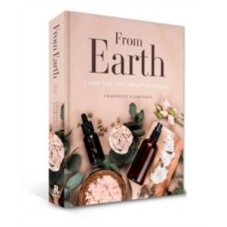 From Earth: A guide to creating a natural apothecary
