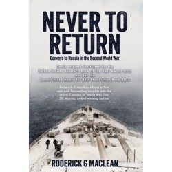 NEVER TO RETURN: CONVOYS TO RUSSIA IN THE SECOND WORLD WAR