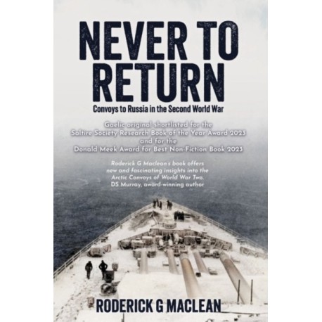 NEVER TO RETURN: CONVOYS TO RUSSIA IN THE SECOND WORLD WAR