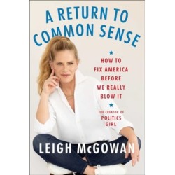 A Return to Common Sense: How to Fix America Before We Really Blow It
