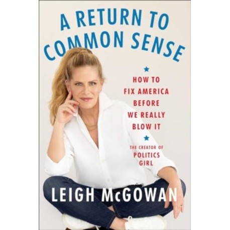 A Return to Common Sense: How to Fix America Before We Really Blow It