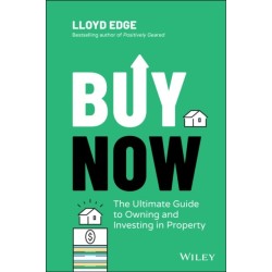 Buy Now: The Ultimate Guide to Owning and Investing in Property