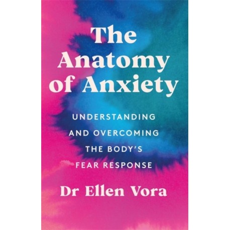 The Anatomy of Anxiety: Understanding and Overcoming the Body's Fear Response