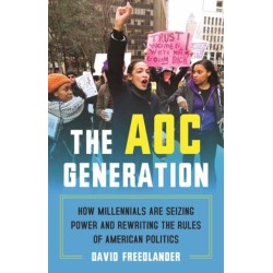 The AOC Generation: How Millennials Are Seizing Power and Rewriting the Rules of American Politics