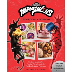 Miraculous: The Official Cookbook: Recipes Inspired by Family, Friends, and the T&S Boulangerie Patisserie