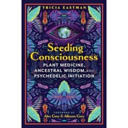Seeding Consciousness: Plant Medicine, Ancestral Wisdom, and Psychedelic Initiation