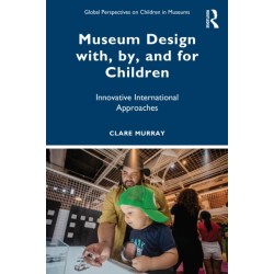 Museum Design with, by, and for Children: Innovative International Approaches