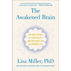 The Awakened Brain: The New Science of Spirituality and Our Quest for an Inspired Life