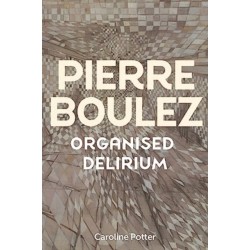 Pierre Boulez: Organised Delirium