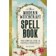 The Modern Witchcraft Spell Book: Your Complete Guide to Crafting and Casting Spells