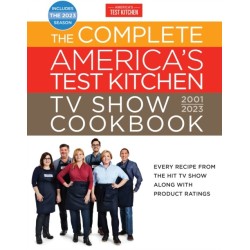 The Complete America's Test Kitchen TV Show Cookbook 2001-2023: Every Recipe from the Hit TV Show Along with Product Ratings Includes the 2023 Season