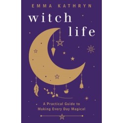 Witch Life: A Practical Guide to Making Every Day Magical