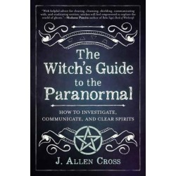 The Witch's Guide to the Paranormal: How to Investigate, Communicate, and Clear Spirits