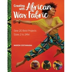 Creating with African Wax Fabric: Sew 20 Bold Projects- Sizes 2 to 24W