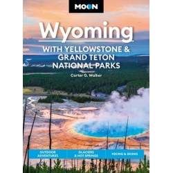 Moon Wyoming: With Yellowstone & Grand Teton National Parks (Fourth Edition): Outdoor Adventures, Glaciers & Hot Springs, Hiking & Skiing