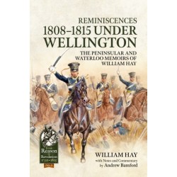 Reminiscences 1808-1815 Under Wellington: The Peninsular and Waterloo Memoirs of William Hay