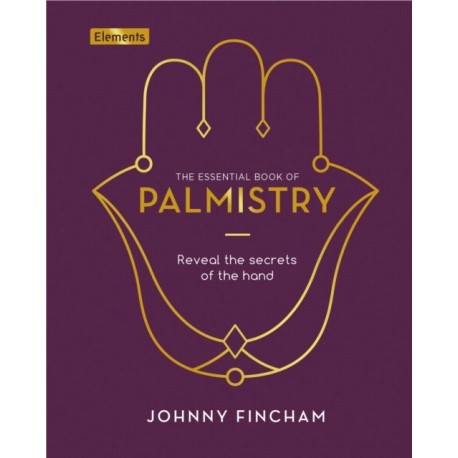 The Essential Book of Palmistry: Reveal the Secrets of the Hand